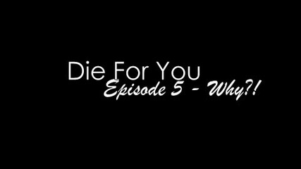Die For You - Ep. 5