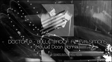[ vocal dubstep ] Doctor P - Bulletproof Feat. Eva Simons ( Кelly Dean Remix )