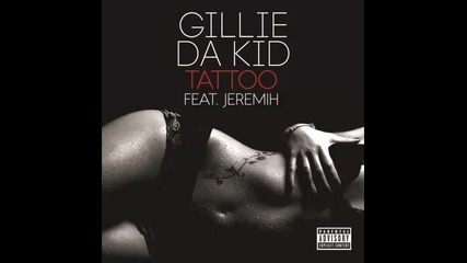 *2014* Gillie Da Kid ft. Jeremih - Tattoo