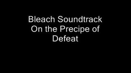 Bleach Soundtrack - On the Precipice of Defeat