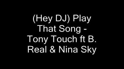 (hey Dj) Play That Song - Tony Touch ft B. Real & Nina Sky