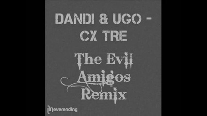 Dandi Ugo Cx Tre (the Evil Amigos Remix) 