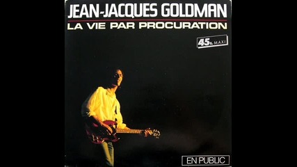 jean-jacques goldman--la vie par procuration[en public] 1985