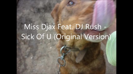 Miss Djax Feat. Dj Rush - Sick Of U (original Version)