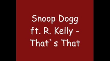Snoop Dogg Ft. R. Kelly - That`s That