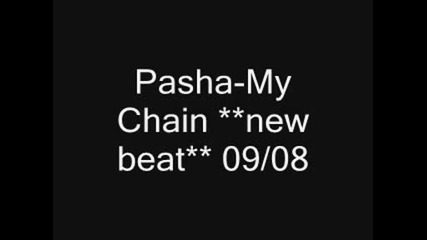 Pasha - My Chain **new beat** 09/08 4 sale
