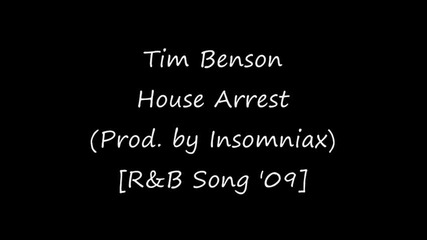 Tim Benson - House Arrest (prod. by Insomniax) [r&b Song 2009]