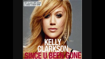 Kelly Clarkson - Since U Been Gone