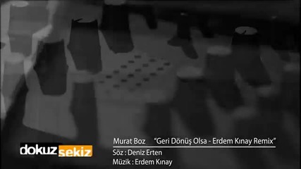 Murat Boz & Erdem Kinay - Geri Donus Olsa