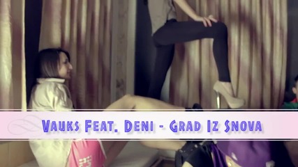 Vauks Feat. Deni - Grad Iz Snova [hd Video]