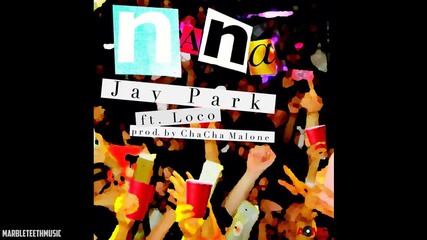 Jay Park - Nana (ft. Loco & Aomg )