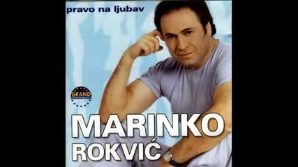 Marinko Rokvic - Ti za ljubav nisi rodjena
