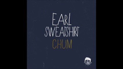 Earl Sweatshirt - Chum