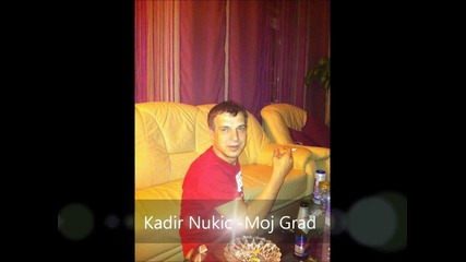 Kadir Nukic 2012 - Moj Grad
