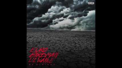 Lil Wayne, Birdman & Euro - We Alright ( Audio )