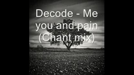 Decode - Me you and pain