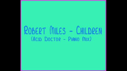 Robert Miles - Children (acid Doctor - Piano Mix)