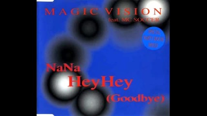 Magic Vision feat.mc Soccer - Nana Hey Hey (goodbye) (dance Mix) (1996)
