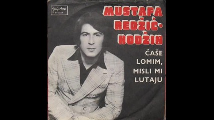 Mustafa Redzic Hodzin 1973 - Case lomim, misli mi lutaju