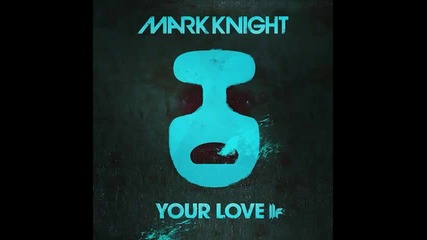 *2013* Mark Knight - Your love ( Original club mix )
