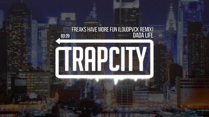 Dada Life - Freaks Have More Fun (loudpvck Remix)