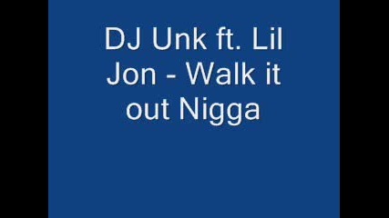 Dj Unk Ft. Lil Jon - Walk It Out Nigga