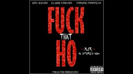 Kaz Kyzah ft. Clyde Carson & Mayne Mannish - Fuck That Ho [new 2013]
