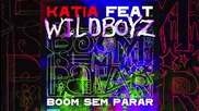 Супер яка ! Katia feat Wildboyz - Boom Sem Parar