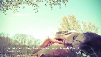 Lisa Mitchell - Neopolitan Dreams (sound Remedy Remix)