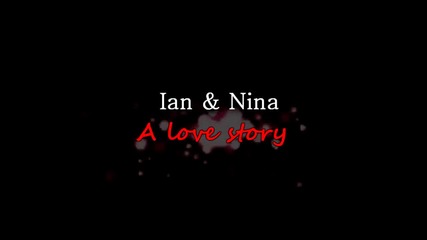 Иън и Нина [ Ниън ] - Една любовна история