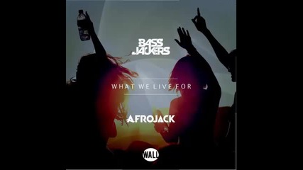 *2015* Bass Jackers & Afrojack - What We Live For