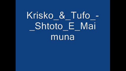 Krisko & Tufo - Shtoto E Maimuna