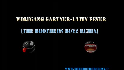 Wolfgang Gartner Latin Fever The Brothers Boyz Remix Hd 
