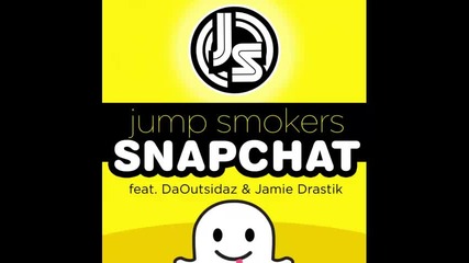 *2013* Jump Smokers ft. Da Outsidaz & Jamie Drastik - Snap chat