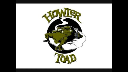 Howler Toad - Put my head into