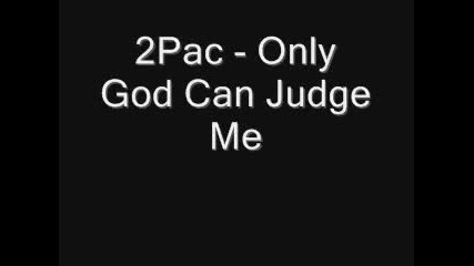 2pac - Only God Can Judge Me