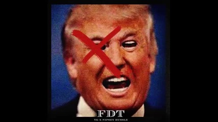 *2016* Yg & Nipsey Hussle - Fuck Donald Trump