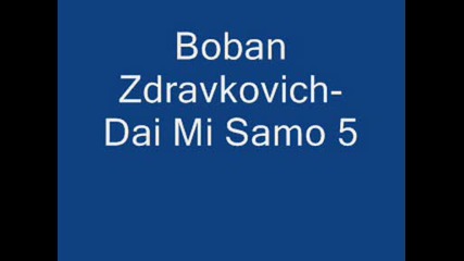 Boban Zdravkovich - Dai Mi Samo 5 Minyta
