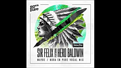 *2016* Sir Felix ft. Hero Baldwin - Maybe ( Nora En Pure radio vocal mix )