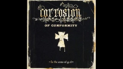 Corrosion of Conformity - Rise River Rise (in The Arms Of God 2005) 