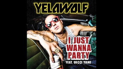 Yelawolf ft. Gucci Mane - I Just Wanna Party