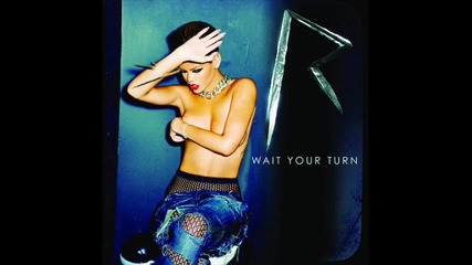 Rihanna - Wait Your Turn