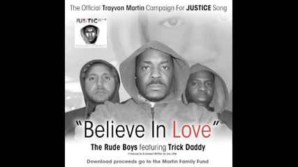 Believe In Love (official Justice For Trayvon Martin Foundation Song) The Rude Boys feat.trick Daddy