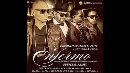 Enfermo (remix) - Anonimus Ft. Lui-g 21 Plus, J Alvarez & Persa La Voz