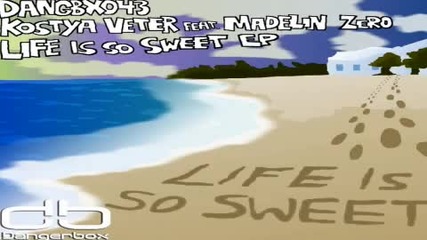 Kostya Veter feat Madelin Zero - Life Is So Sweet original mix 