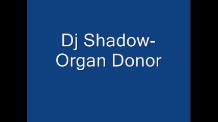 Dj Shadow-organ Donor