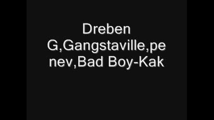 Dreben G, Gangstaville, penev, Bad Boy - Kak 