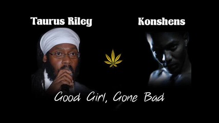 Taurus Riley ft Konshens - Доброто момиче стана Лошу