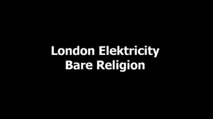 London Elektricity - Bare Religion