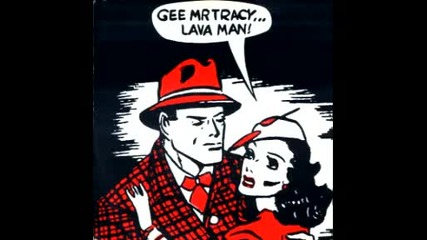Gee Mr Tracy - Lava Man